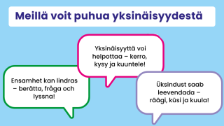 Meillä voit puhua yksinäisyydestä. Yksinäisyyttä voi helpottaa  kerro, kysy ja kuuntele!